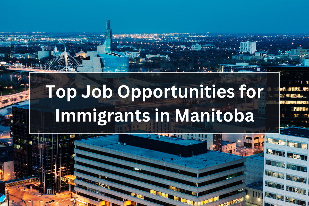 Top Job Opportunities for Immigrants in Manitoba 9 Top Job Opportunities for Immigrants in Manitoba