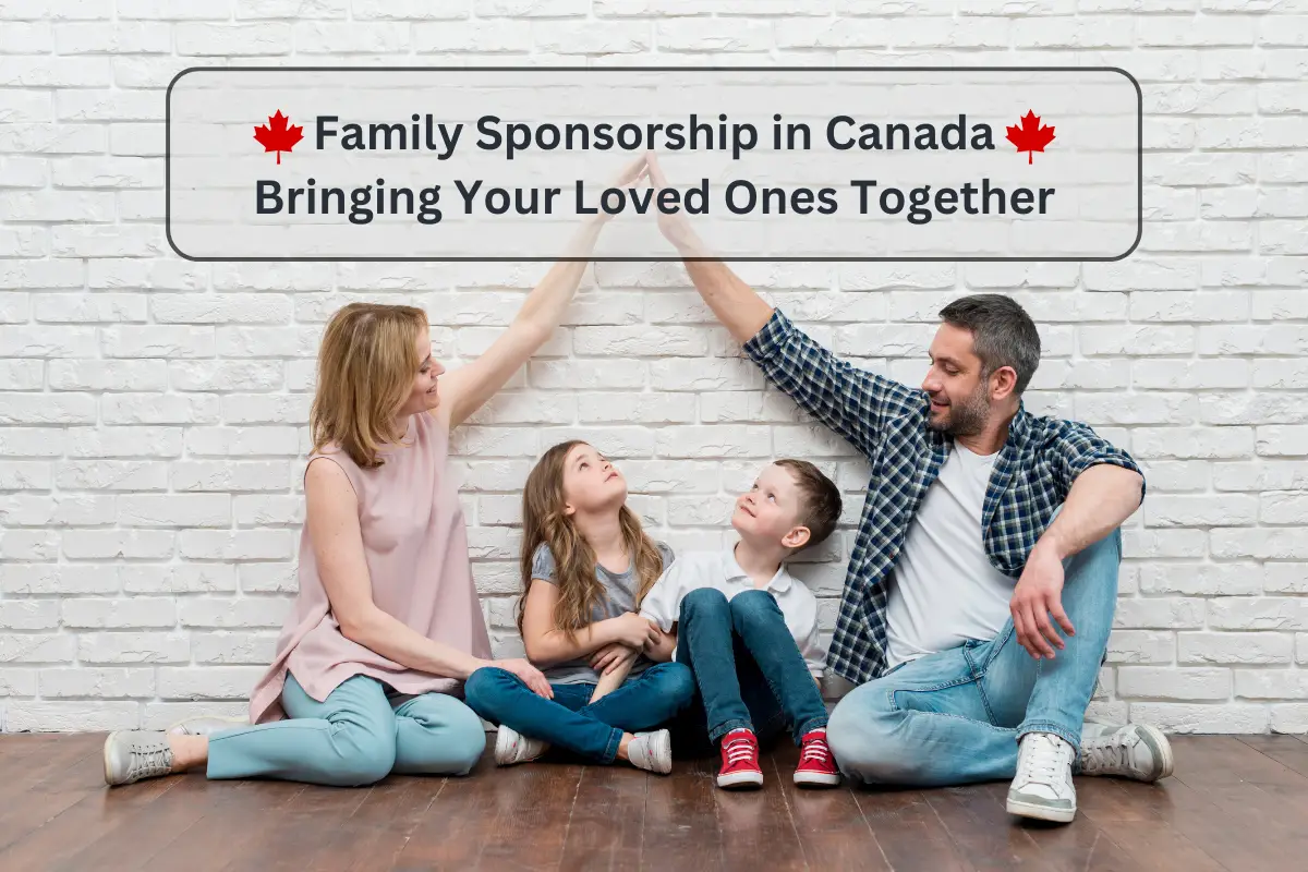 Family Sponsorship in Canada Bringing Your Loved Ones Together
