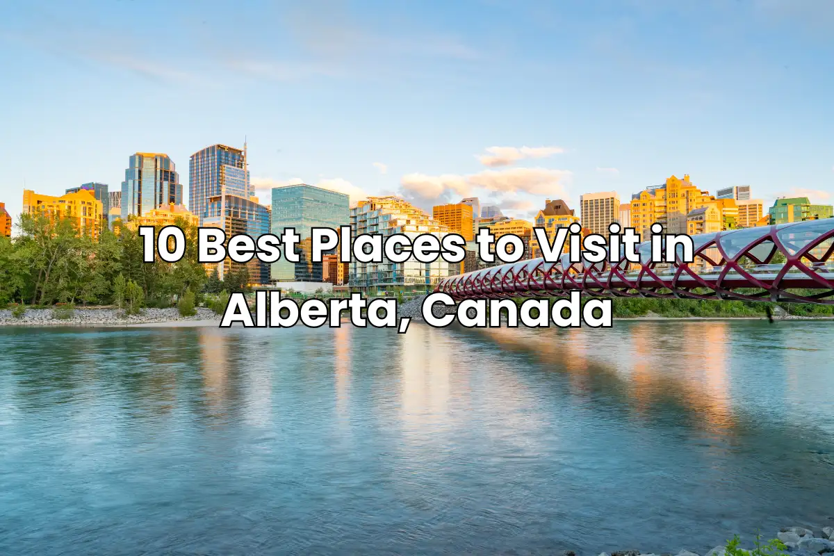 10 Best Places to Visit in Alberta, Canada 9 10 Best Places to Visit in Alberta Canada
